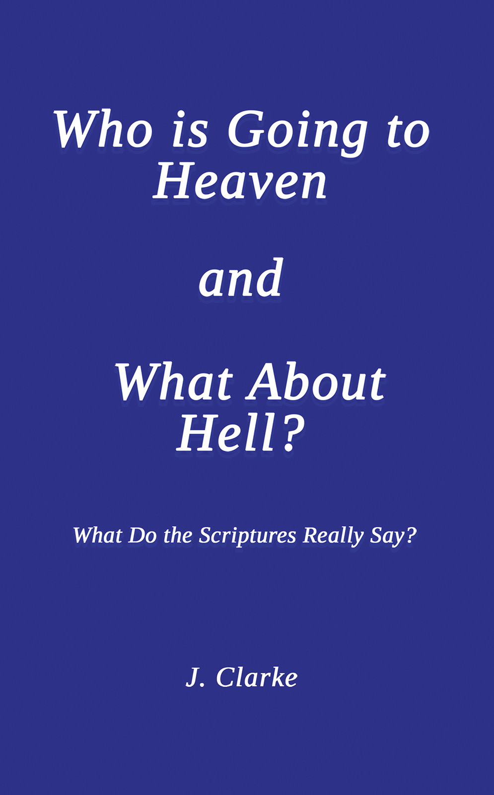 Who is Going to Heaven and What About Hell?