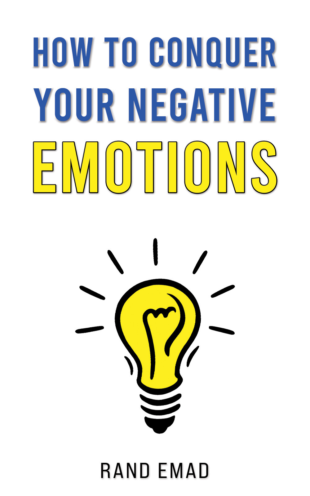 How to Conquer Your Negative Emotions