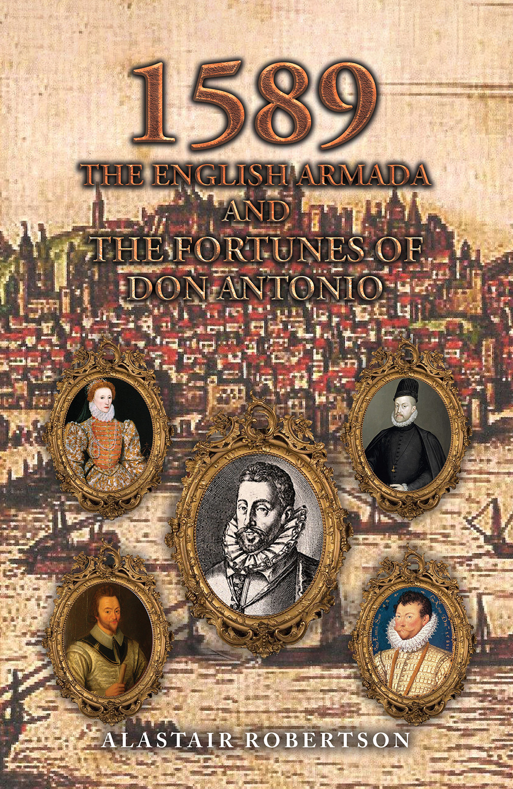 1589 – The English Armada and the Fortunes of Don Antonio