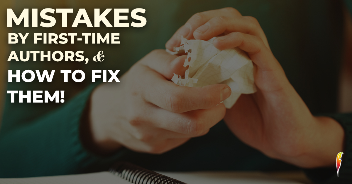 6 COMMON MISTAKES BY FIRST-TIME AUTHORS, AND HOW TO FIX THEM!