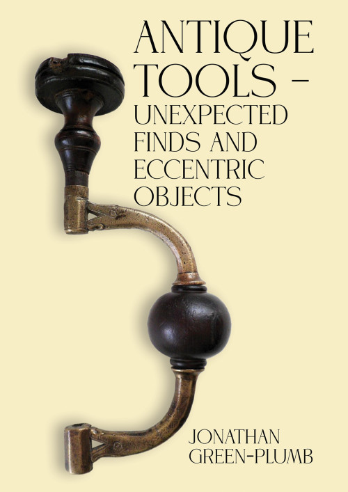 Antique Tools – Unexpected Finds and Eccentric Objects