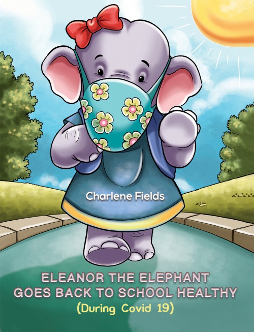 Eleanor the Elephant Goes Back to School Healthy (During Covid 19)-bookcover