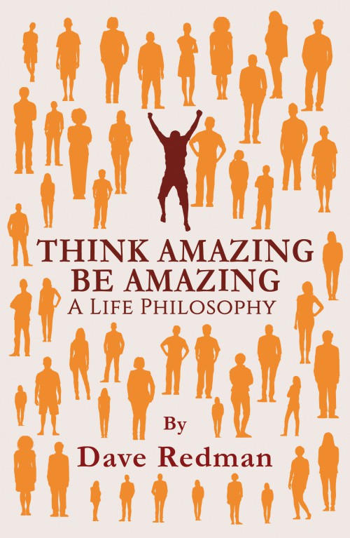 Think Amazing, Be Amazing - A Life Philosophy 